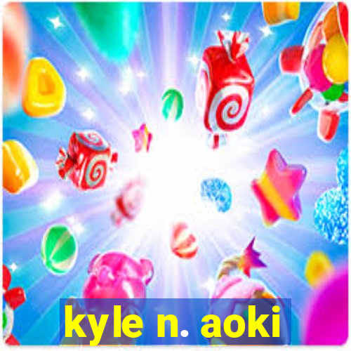 kyle n. aoki